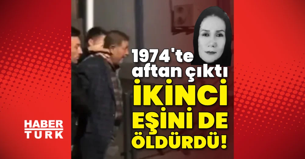 1974’te aftan çıktı, ikinci karısını da öldürdü!
