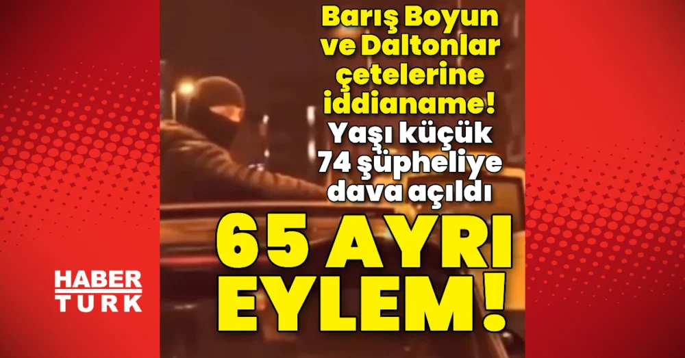 Barış Boyun Ve Daltonlar Organize Suç Örgütlerine Yönelik Davalar Açıldı
