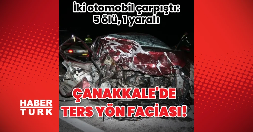 Çanakkale’de Polisten Kaçan Sürücünün Sebep Olduğu Ters Yön Kazasında 5 Kişi Yaşamını Yitirdi