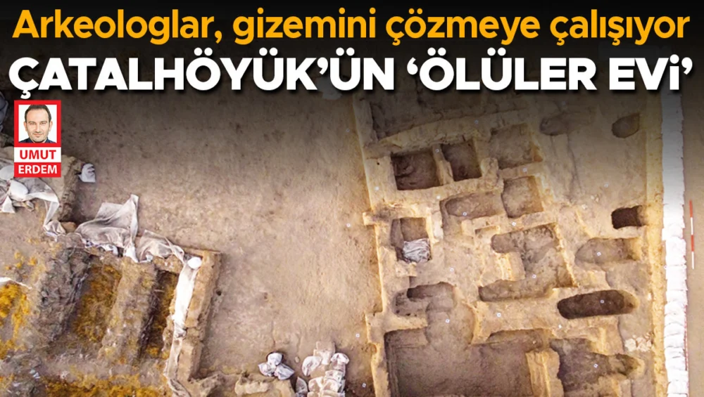 Çatalhöyük’teki Ölüler Evi Keşfi Antik Ritüelleri Aydınlattı