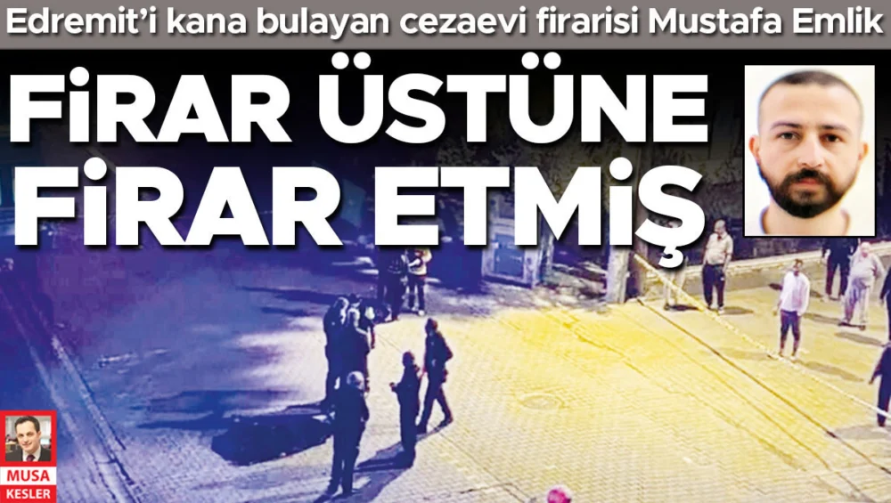 Edremit Canisi Mustafa Emlik İki Kez Firar Etti Katliam Zinciri Başladı