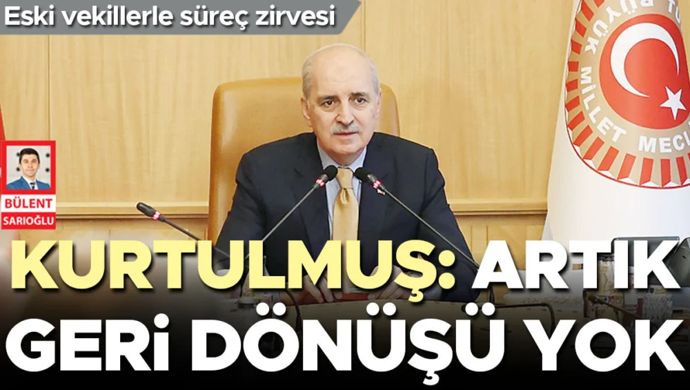 Numan Kurtulmuş Eski Vekillerle Süreci Ele Aldı Terörle Mücadelede Dönüşü Olmayan Yola Girildi