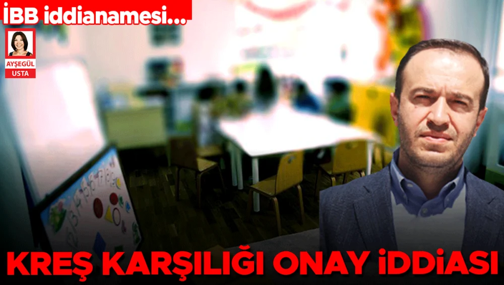 İstanbul Büyükşehir Belediyesi İddianamesinde Kreş Karşılığı Siluet Onayı Suçlaması