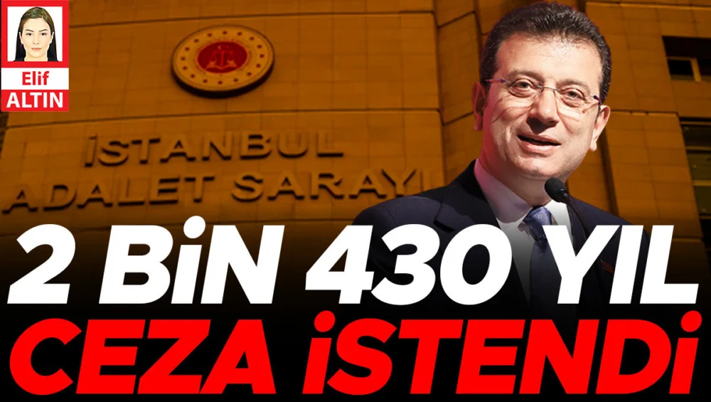Ekrem İmamoğlu’na Yönelik Yolsuzluk Soruşturmasında 2430 Yıla Kadar Hapis İstemi