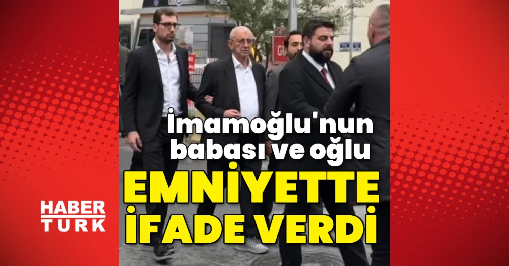Ekrem İmamoğlu’nun Babası Ve Oğlu Yolsuzluk Soruşturmasında İfade Verdi Haklarında Yurt Dışı Yasağı Uygulandı