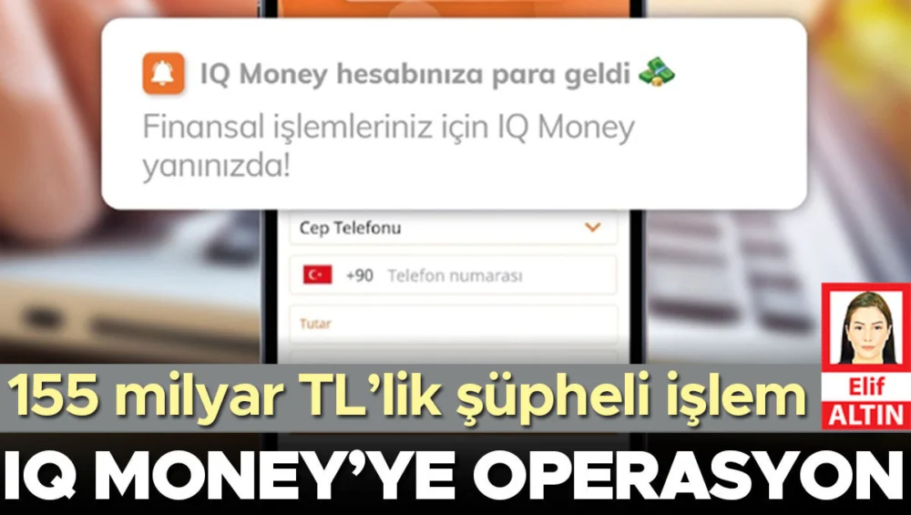 Iq Money’nin 155 Milyar Liralık Şüpheli İşlem Ağına Operasyon Düzenlendi