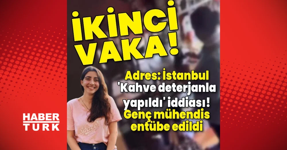 İstanbul’da Kafede İçtiği Kahvede Deterjan Çıkan Mühendis Yoğun Bakıma Alındı
