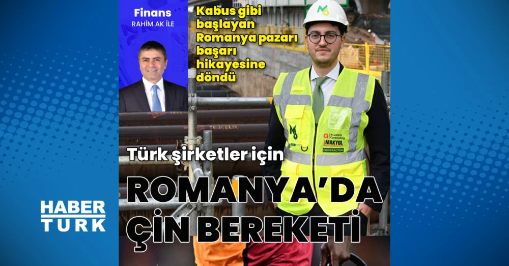 Makyol Romanya’da Çin’in Çekilmesiyle Oluşan Boşluğu 3 Milyar Euro’yu Aşan Dev Projelerle Doldurdu