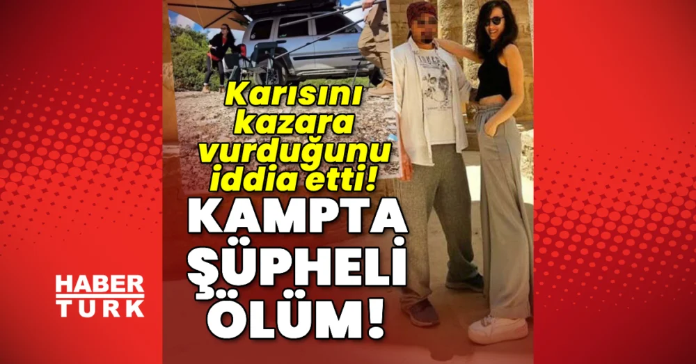 İzmir Urla’da Kamp Alanında Şüpheli Ölüm Eşi Kazara Vurduğunu İddia Etti