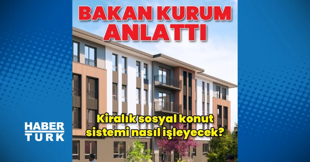 Bakan Kurum İstanbul’Da 15 Bin Kiralık Sosyal Konut Projesinin Ayrıntılarını Duyurdu
