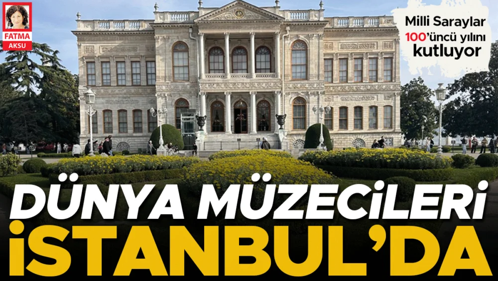 Milli Saraylar Yüzyılını Uluslararası Müzecilik Zirvesiyle Taçlandırıyor