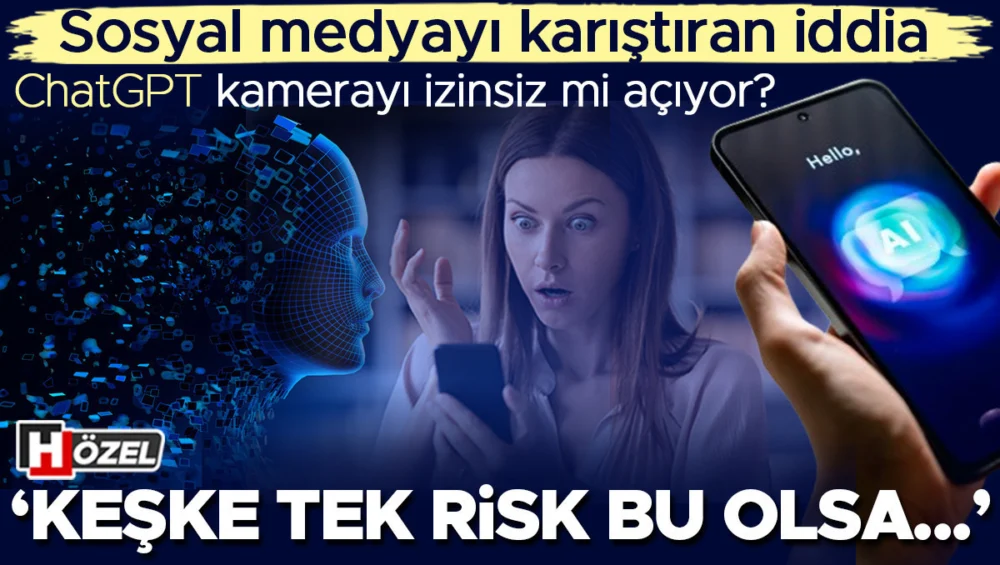 Chatgpt’nin İzinsiz Kamera Erişimi İddiaları Yanıltıcı Yapay Zeka Gizlilik Sorunları Derinleşiyor