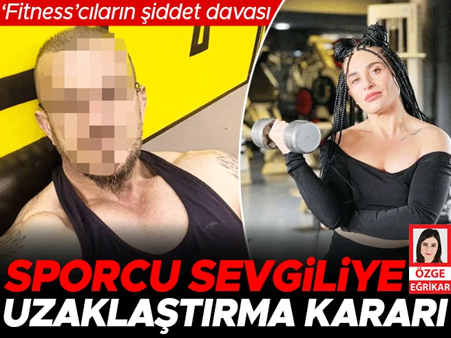 Fitness Şampiyonu Sibel Okyar Eski Sevgilisi Hakkında Uzaklaştırma Kararı Aldı