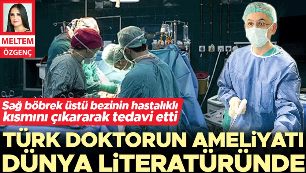 Türk Doktor Böbrek Üstü Bezini Koruyan Dünya Literatürüne Giren Bir İlke İmza Attı