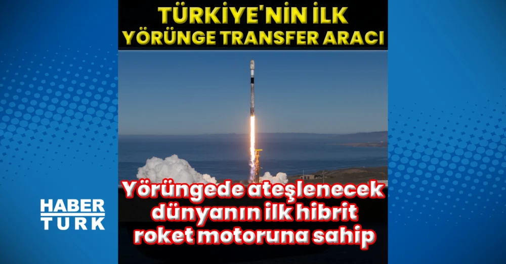 Türkiye’nin İlk Hibrit Motorlu Yörünge Transfer Aracı Fgn-tug-s01 Uzayda Göreve Başladı