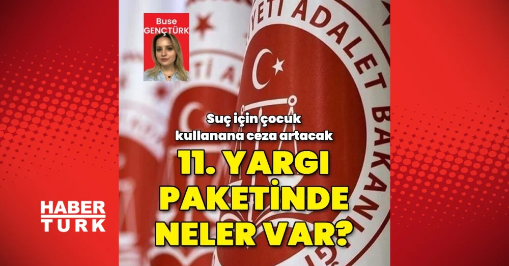 Çocukları Suça İten Örgütlere Cezalar Artırıldı 11 Yargı Paketi Meclise Geliyor
