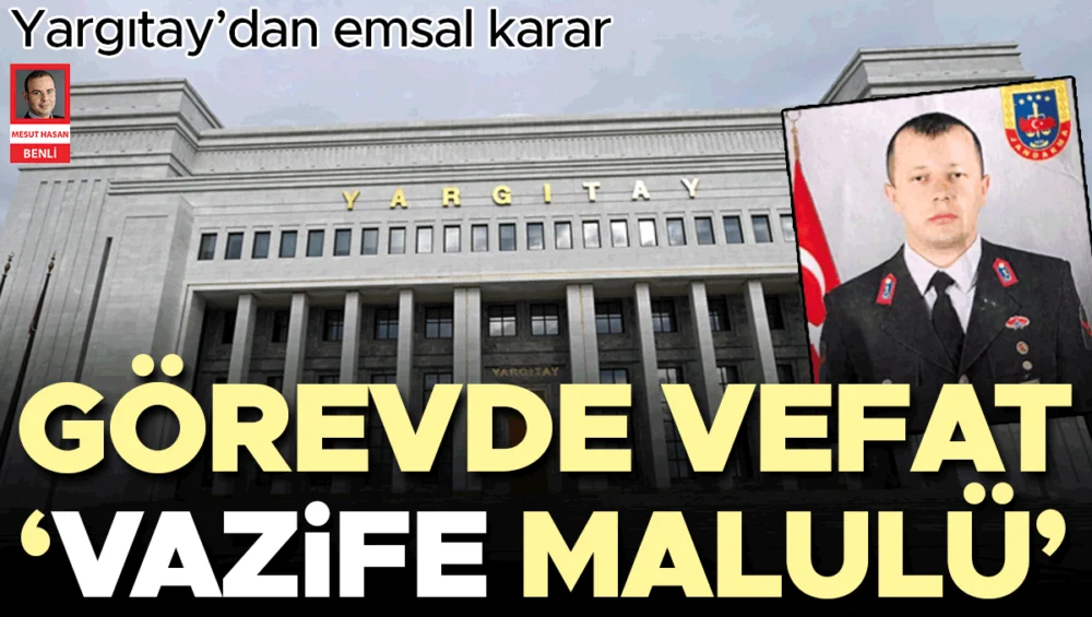 Yargıtay Görev Başında Vefat Eden Kamu Görevlileri İçin Emsal Vazife Malullüğü Kararı Verdi